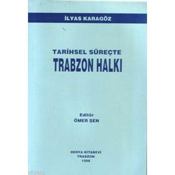 Tarihsel Süreçte Trabzon Halkı Ilyas Karagöz