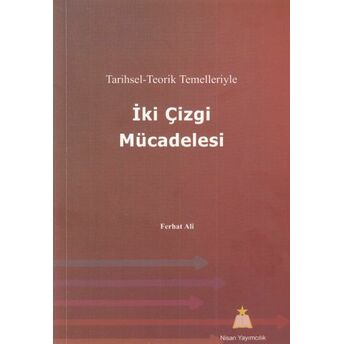 Tarihsel - Teorik Temelleriyle - Iki Çizgi Mücadelesi Ferhat Ali