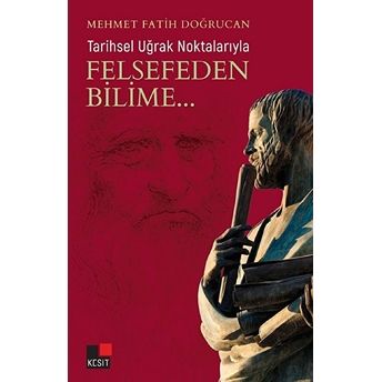 Tarihsel Uğrak Noktalarıyla Felsefeden Bilime... Mehmet Fatih Doğrucan