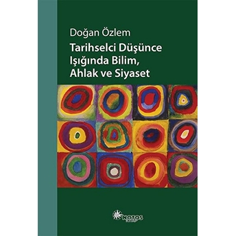 Tarihselci Düşünce Işığında Bilim, Ahlak Ve Siyaset