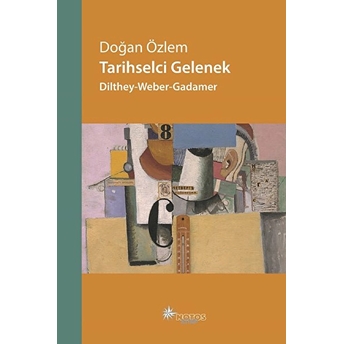 Tarihselci Gelenek: Dilthey-Weber-Gadamer Doğan Özlem