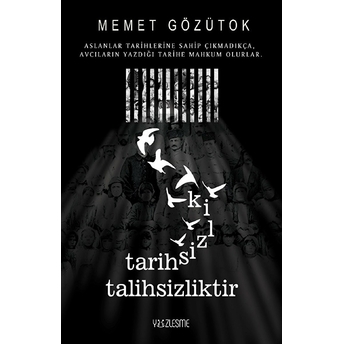 Tarihsizlik Talihsizliktir Memet Gözütok