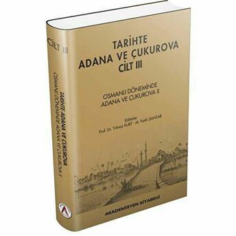 Tarihte Adana Ve Çukurova Cilt:3 - Osmanlı Döneminde Adana Ve Çukurova Iı Ciltli Yılmaz Kurt