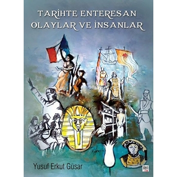 Tarihte Enteresan Olaylar Ve Insanlar Yusuf Erkut Güsar