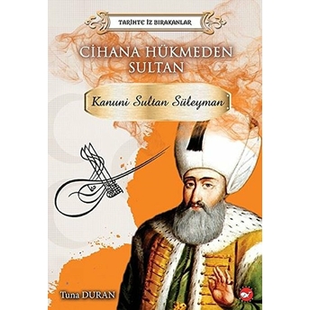 Tarihte Iz Bırakanlar Cihana Hükmeden Sultan - Kanuni Sultan Süleyman Tuna Duran