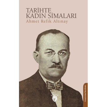 Tarihte Kadın Simaları Ahmet Refik Altınay