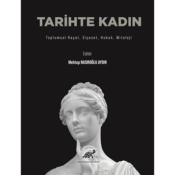 Tarihte Kadın Toplumsal Hayat, Siyaset, Hukuk, Mitoloji Mehtap Nasıroğlu Ayd