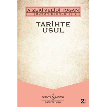 Tarihte Usul - Bütün Eserleri 2 A. Zeki Velidi Togan