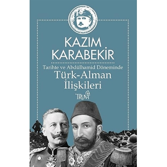 Tarihte Ve Abdülhamid Döneminde Türk-Alman Ilişkileri Kazım Karabekir