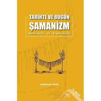 Tarihte Ve Bugün Şamanizm Materyaller Ve Araştırmalar - Abdülkadir Inan