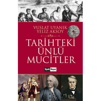 Tarihteki Ünlü Mucitler Vuslat Uyanık, Yeliz Aksoy