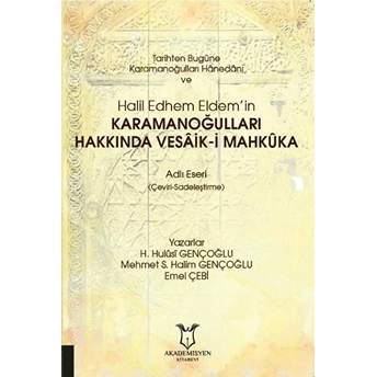 Tarihten Bugüne Karamanoğulları Hanedanı Ve Halil Edhem Eldem’in Karamanoğulları Hakkında Vesaik-I Mahkuka - H. Hulusi Gençoğlu