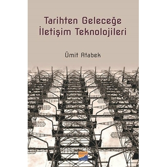 Tarihten Geleceğe Iletişim Teknolojileri Siyasal Kitabevi