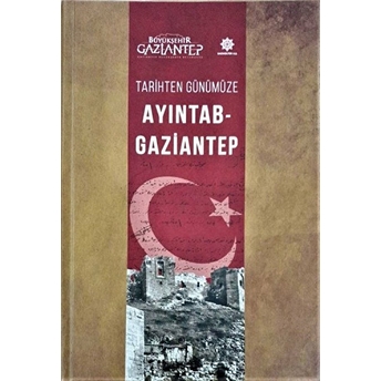 Tarihten Günümüze Ayıntab - Gaziantep / Ciltli Ahmet Gündüz