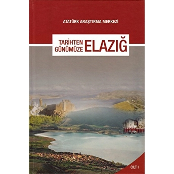 Tarihten Günümüze Elazığ (Cilt 1) Ciltli Kolektif