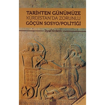 Tarihten Günümüze Kürdistan'Da Zorunlu Göçün Sosyo/Politiği Ilyas Erdem