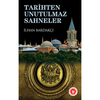 Tarihten Unutulmaz Sahneler Ilhan Bardakçı