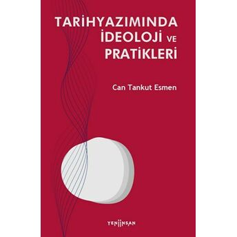 Tarihyazımında Ideoloji Ve Pratikleri Can Tankut Esmen