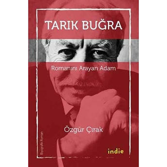 Tarık Buğra - Romanını Arayan Adam Özgür Çırak