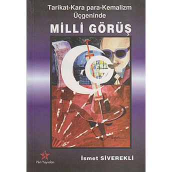 Tarikat - Kara Para - Kemalizm Üçgeninde Milli Görüş Ismet Siverekli