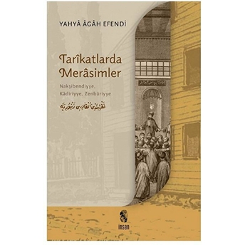 Tarikatlarda Merasimler - Nakşibendiyye, Kadiriyye, Zenbüriyye Yahya Agah Efendi