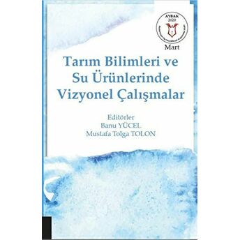 Tarım Bilimleri Ve Su Ürünlerinde Vizyonel Çalışmalar (Aybak Mart 2020) Banu Yücel