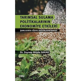 Tarımsal Sulama Politikalarının Ekonomiye Etkileri Şanlıurfa-Iğdır Değerlendirmesi Kolektif