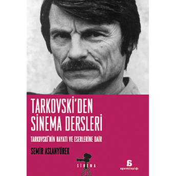 Tarkovski'den Sinema Dersleri Tarkovski'nin Hayatı Ve Eserlerine Dair Semir Aslanyürek