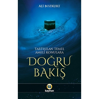 Tartışılan Temel Ameli Konulara Doğru Bakış Ali Bozkurt