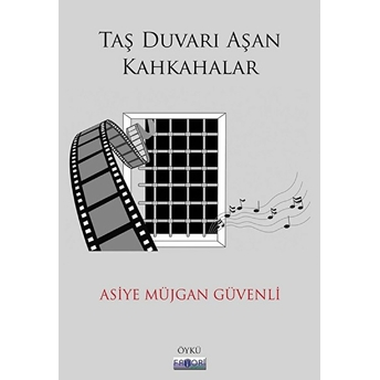 Taş Duvarı Aşan Kahkahalar - Asiye Müjgan Güvenli