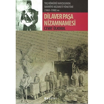 Taş Kömürü Havzasında Bahriye Nezareti Yönetimi (1865-1908) Ve Dilaver Paşa Nizamnamesi Cevat Ülkekul