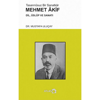 Tasannusuz Bir Sanatkar Mehmet Akif: Dil, Üslup Ve Sanatı