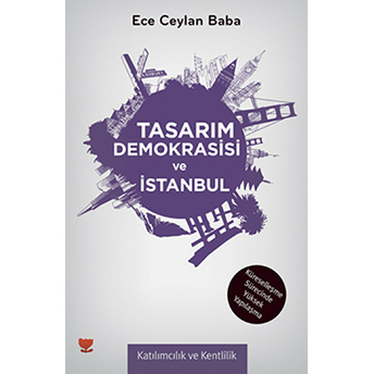 Tasarım Demokrasisi Ve Istanbul - (Küreselleşme Sürecinde Yüksek Yapılaşma)-Ece Ceylan Baba