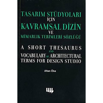 Tasarım Stüdyoları Için Kavramsal Dizin Ve Mimarlık Terimleri Sözlüğü Altan Öke