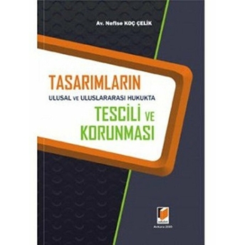 Tasarımların Ulusal Ve Uluslararası Hukukta Tescili Ve Korunması-Nefise Koç Çelik