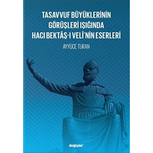 Tasavvuf Büyüklerinin Görüşleri Işığında Hacı Bektâş-I Velî’nin Eserleri - Ayyüce Turan