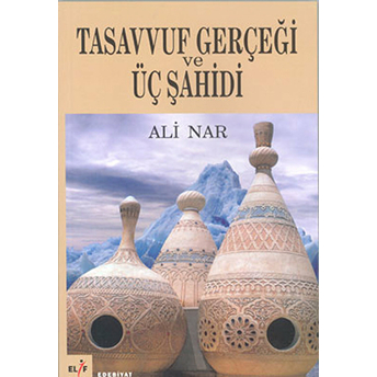 Tasavvuf Gerçeği Ve Üç Şahidi Ali Nar