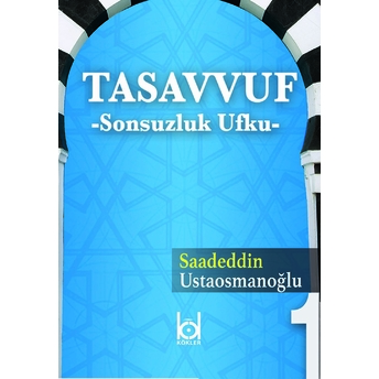 Tasavvuf - Sonsuzluk Ufku Saadeddin Ustaosmanoğlu