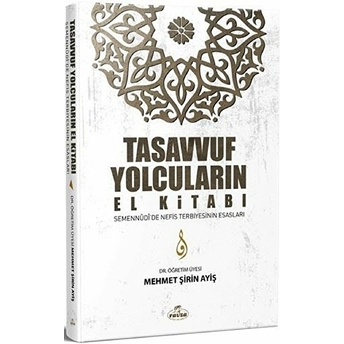 Tasavvuf Yolcularının El Kitabı - Semennudi'de Nefis Terbiyesinin Esasları Mehmet Şirin Ayiş