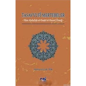 Tasavvufi Mertebeler; Hace Abdullah El- Ensari El- Herevi Örneğihace Abdullah El- Ensari El- Herevi Örneği Abdurrezzak Tek