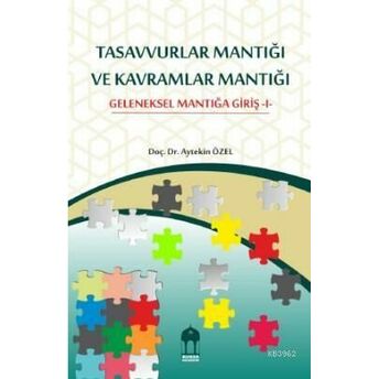 Tasavvurlar Mantığı Ve Kavramlar Mantığı; Geleneksel Mantığa Giriş - 1Geleneksel Mantığa Giriş - 1 Aytekin Özel