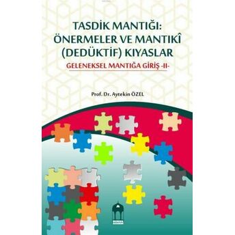 Tasdik Mantığı: Önermeler Ve Mantıkî (Dedüktif) Kıyaslar Geleneksel Mantığa Giriş -Iı- Aytekin Özel