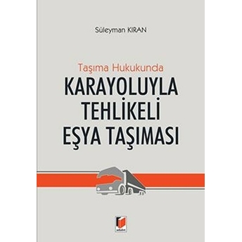 Taşıma Hukukunda Karayoluyla Tehlikeli Eşya Taşınması Ciltli Süleyman Kıran