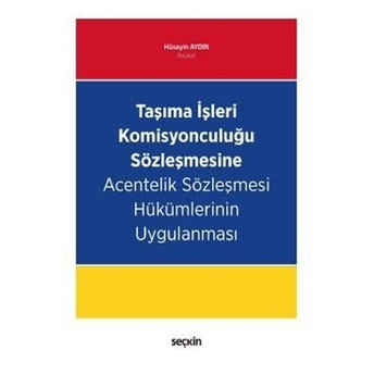 Taşıma Işleri Komisyonculuğu Sözleşmesine Acentelik Sözleşmesi Hükümlerinin Uygulanması Hüseyin Aydın