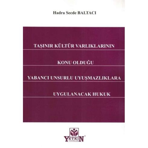 Taşınır Kültür Varlıklarının Konu Olduğu Yabancı Unsurlu Uyuşmazlıklara Uygulanacak Hukuk Hadra Secde Baltacı