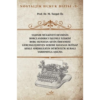 Taşınır Mülkiyeti Devrinin Borçlandırıcı Işlemle Ilişkisi Borç Olmayan Şeyin Ödenmesi Gerçekleşmeyen Sebebe Dayanan Iktisap Şekle Aykırılılığın Dürüstlük Kuralı Yardımıyla Aşılması Turgut Öz