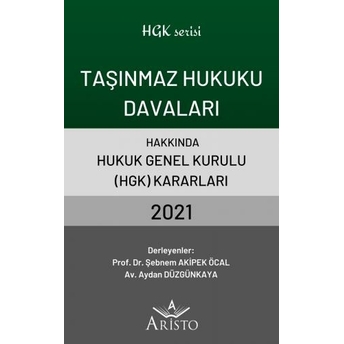 Taşınmaz Hukuku Davaları Hakkında Hukuk Genel Kurulu Kararları 2021 Şebnem Akipek Öcal