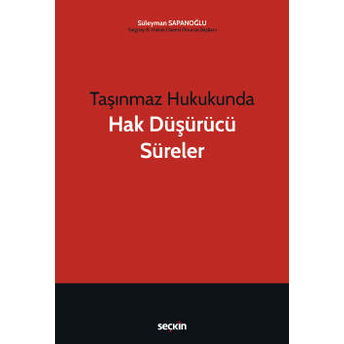 Taşınmaz Hukukunda Hak Düşürücü Süreler Süleyman Sapanoğlu