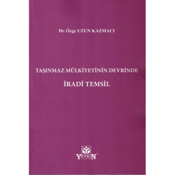 Taşınmaz Mülkiyetinin Devrinde Iradi Temsil Özge Uzun Kazmacı