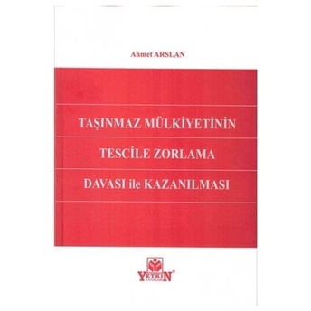 Taşınmaz Mülkiyetinin Tescile Zorlama Davası Ile Kazanılması Ahmet Arslan